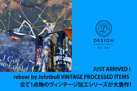 JUST ARRIVED ! rebear by Johnbull VINTAGE PROCESSED ITEMS  全て1点物のヴィンテージ加工シリーズが大豊作！